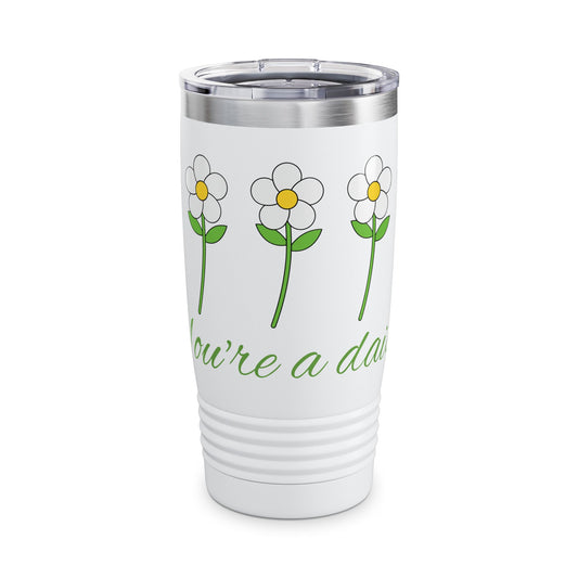 You're a Daisy Ringneck Tumbler, 20oz