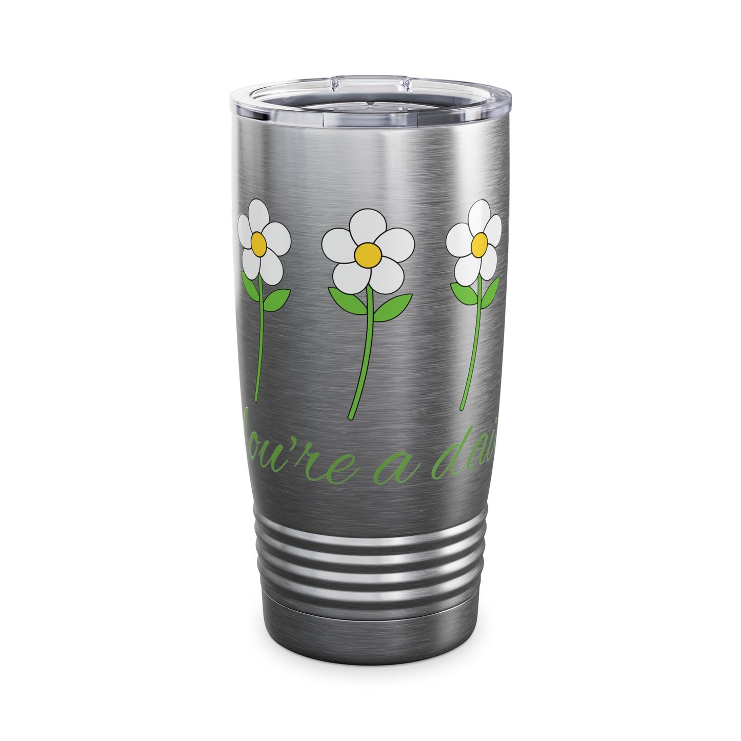 You're a Daisy Ringneck Tumbler, 20oz